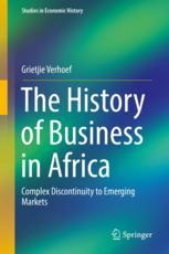 The History Of Business In Africa Complex Discontinuity To Emerging Markets 1st Edition Grietjie Verhoef Auth