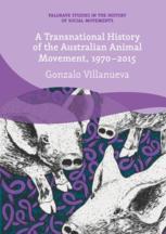 A Transnational History Of The Australian Animal Movement 19702015 1st Edition Gonzalo Villanueva Auth