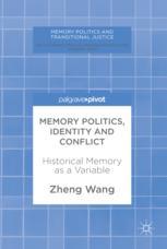 Memory Politics Identity And Conflict Historical Memory As A Variable 1st Edition Zheng Wang Auth