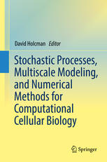 Stochastic Processes Multiscale Modeling And Numerical Methods For Computational Cellular Biology 1st Edition David Holcman Eds
