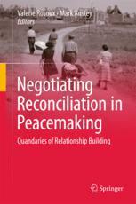 Negotiating Reconciliation In Peacemaking Quandaries Of Relationship Building 1st Edition Valerie Rosoux