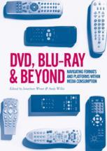 Dvd Bluray And Beyond Navigating Formats And Platforms Within Media Consumption 1st Edition Jonathan Wroot