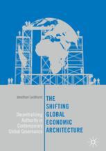 The Shifting Global Economic Architecture Decentralizing Authority In Contemporary Global Governance 1st Edition Jonathan Luckhurst Auth