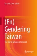 Engendering Taiwan The Rise Of Taiwanese Feminism 1st Edition Yachen Chen