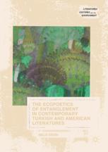 The Ecopoetics Of Entanglement In Contemporary Turkish And American Literatures 1st Edition Meliz Ergin Auth