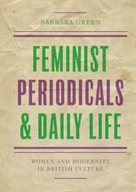 Feminist Periodicals And Daily Life Women And Modernity In British Culture 1st Edition Barbara Green Auth