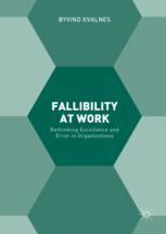 Fallibility At Work Rethinking Excellence And Error In Organizations 1st Edition Yvind Kvalnes Auth