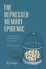 The Repressed Memory Epidemic How It Happened And What We Need To Learn From It 1st Edition Mark Pendergrast Auth