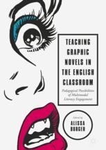 Teaching Graphic Novels In The English Classroom Pedagogical Possibilities Of Multimodal Literacy Engagement 1st Edition Alissa Burger Eds