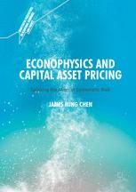 Econophysics And Capital Asset Pricing Splitting The Atom Of Systematic Risk 1st Edition James Ming Chen Auth