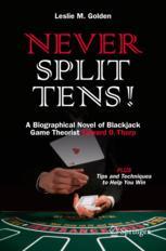 Never Split Tens A Biographical Novel Of Blackjack Game Theorist Edward O Thorp Plus Tips And Techniques To Help You Win 1st Edition Leslie M Golden Auth