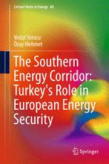 The Southern Energy Corridor Turkeys Role In European Energy Security 1st Edition Vedat Yorucu