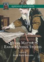 Queens Matter In Early Modern Studies 1st Edition Anna Riehl Bertolet Eds
