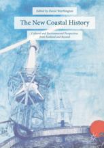 The New Coastal History Cultural And Environmental Perspectives From Scotland And Beyond 1st Edition David Worthington Eds