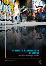 Austerity Democracy In Athens Crisis And Community In Exarchia 1st Edition Monia Cappuccini Auth