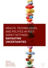 Health Technologies And Politics In Postsoviet Settings Navigating Uncertainties 1st Edition Olga Zvonareva