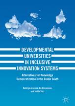 Developmental Universities In Inclusive Innovation Systems Alternatives For Knowledge Democratization In The Global South 1st Edition Rodrigo Arocena