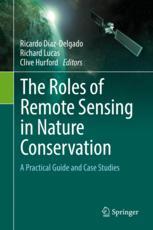 The Roles Of Remote Sensing In Nature Conservation A Practical Guide And Case Studies 1st Edition Ricardo Dazdelgado