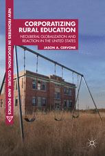Corporatizing Rural Education Neoliberal Globalization And Reaction In The United States 1st Edition Jason A Cervone Auth