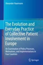 The Evolution And Everyday Practice Of Collective Patient Involvement In Europe An Examination Of Policy Processes Motivations And Implementations In Four Countries 1st Edition Alexander Haarmann Auth