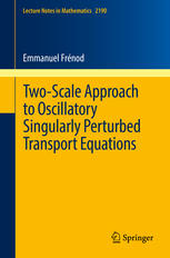 Twoscale Approach To Oscillatory Singularly Perturbed Transport Equations 1st Edition Emmanuel Frnod Auth