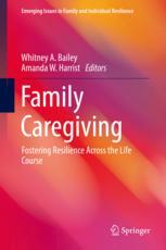 Family Caregiving Fostering Resilience Across The Life Course 1st Edition Whitney A Bailey
