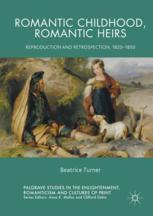 Romantic Childhood Romantic Heirs Reproduction And Retrospection 18201850 1st Edition Beatrice Turner Auth