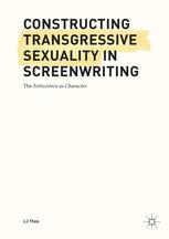 Constructing Transgressive Sexuality In Screenwriting The Feiticeiroa As Character 1st Edition Lj Theo Auth