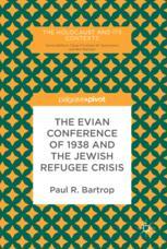 The Evian Conference Of 1938 And The Jewish Refugee Crisis 1st Edition Paul R Bartrop Auth