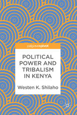 Political Power And Tribalism In Kenya 1st Edition Westen K Shilaho