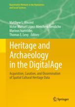 Heritage And Archaeology In The Digitalage Acquisition Curation And Dissemination Of Spatial Cultural Heritage Data 1st Edition Matthew L Vincent