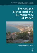 Franchised States And The Bureaucracy Of Peace 1st Edition Niels Nagelhus Schia Auth