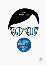 Age Of The Geek Depictions Of Nerds And Geeks In Popular Media 1st Edition Kathryn E Lane Eds