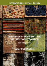 Integration Of Immigrants And The Theory Of Recognition Just Integration 1st Edition Gulay Ugur Goksel Auth