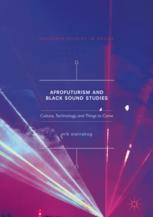 Afrofuturism And Black Sound Studies Culture Technology And Things To Come 1st Edition Erik Steinskog Auth