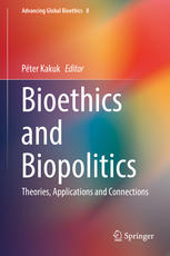 Bioethics And Biopolitics Theories Applications And Connections 1st Edition Pter Kakuk Eds