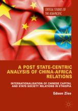 A Post Statecentric Analysis Of Chinaafrica Relations Internationalisation Of Chinese Capital And Statesociety Relations In Ethiopia 1st Edition Edson Ziso Auth