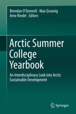 Arctic Summer College Yearbook An Interdisciplinary Look Into Arctic Sustainable Development 1st Edition Brendan Odonnell