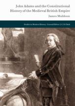 John Adams And The Constitutional History Of The Medieval British Empire 1st Edition James Muldoon Auth