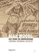 Alan Moore Out From The Underground Cartooning Performance And Dissent 1st Edition Maggie Gray Auth