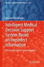 Intelligent Medical Decision Support System Based On Imperfect Information The Case Of Ovarian Tumor Diagnosis 1st Edition Krzysztof Dyczkowski Auth