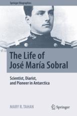 The Life Of Jos Mara Sobral Scientist Diarist And Pioneer In Antarctica 1st Edition Mary R Tahan Auth
