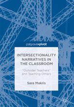 Intersectionality Narratives In The Classroom Outsider Teachers And Teaching Others 1st Edition Sara Makris Auth