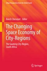 The Changing Space Economy Of Cityregions The Gauteng Cityregion South Africa 1st Edition Koech Cheruiyot Eds