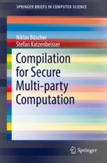 Compilation For Secure Multiparty Computation 1st Edition Niklas Bscher