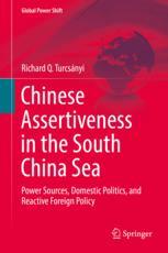 Chinese Assertiveness In The South China Sea Power Sources Domestic Politics And Reactive Foreign Policy Ebook Richard Q Turcsnyi
