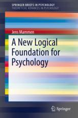 A New Logical Foundation For Psychology 1st Edition Jens Mammen Auth