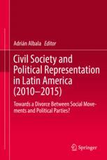 Civil Society And Political Representation In Latin America 20102015 Towards A Divorce Between Social Movements And Political Parties 1st Edition Adrin Albala Eds
