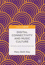 Digital Connectivity And Music Culture Artists And Accomplices 1st Edition Mary Beth Ray Auth