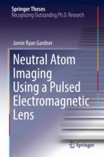 Neutral Atom Imaging Using A Pulsed Electromagnetic Lens 1st Edition Jamie Ryan Gardner Auth